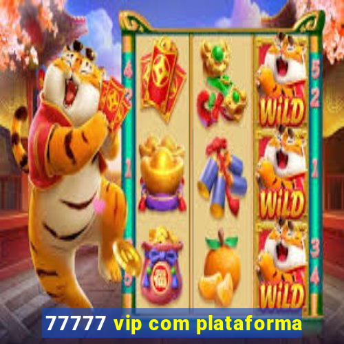 77777 vip com plataforma