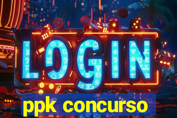 ppk concurso