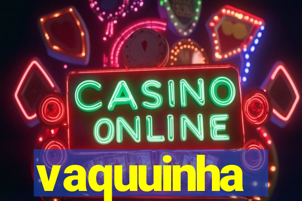 vaquuinha