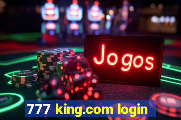 777 king.com login