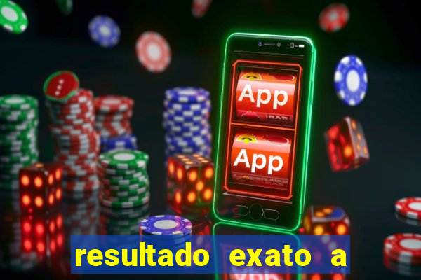 resultado exato a qualquer momento betano