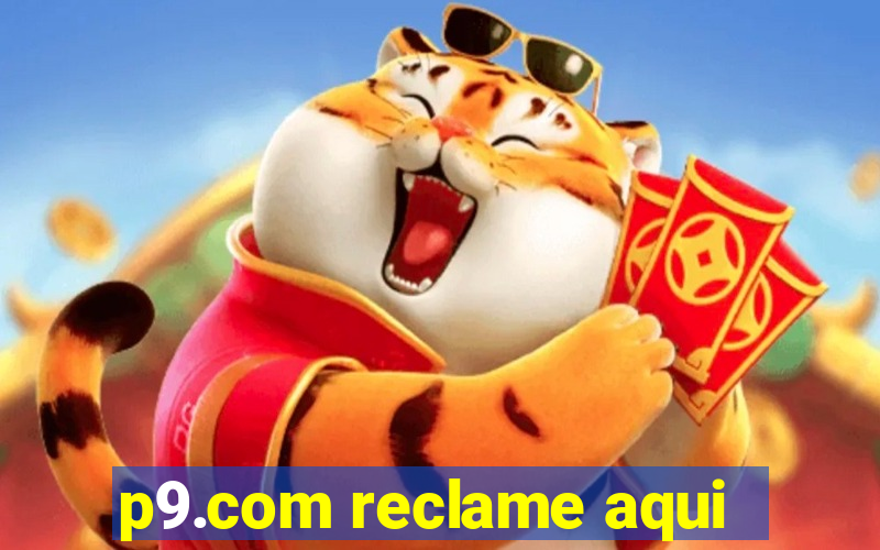 p9.com reclame aqui