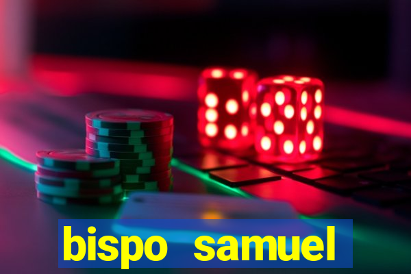 bispo samuel ferreira fortuna