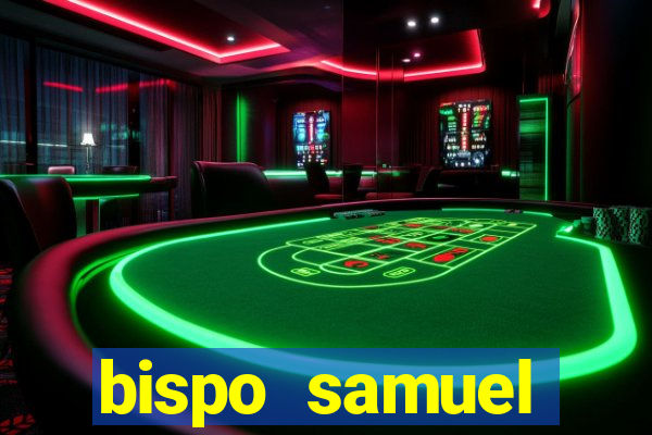 bispo samuel ferreira fortuna