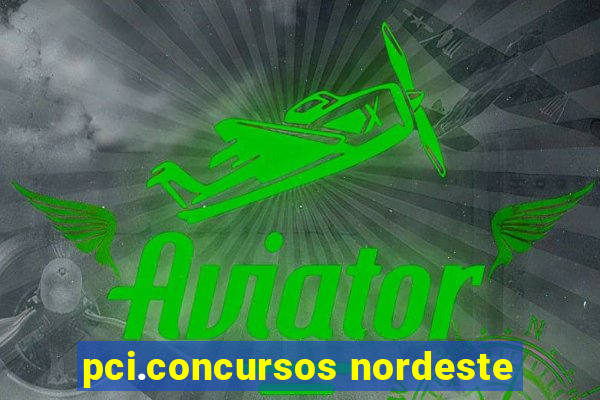 pci.concursos nordeste