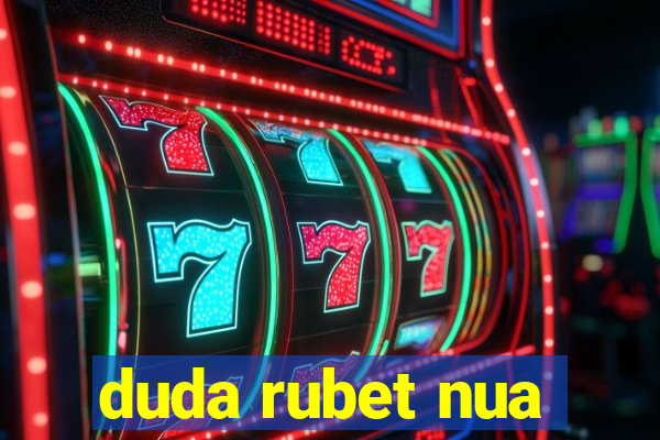 duda rubet nua