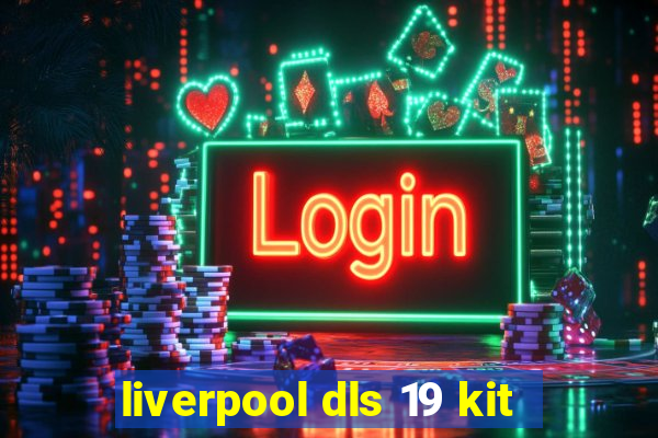 liverpool dls 19 kit