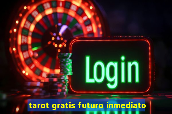 tarot gratis futuro inmediato