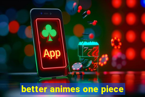 better animes one piece