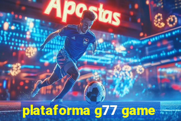 plataforma g77 game