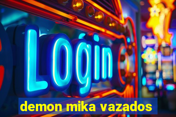 demon mika vazados