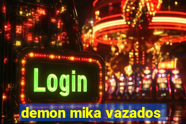 demon mika vazados