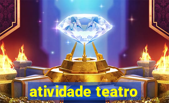 atividade teatro