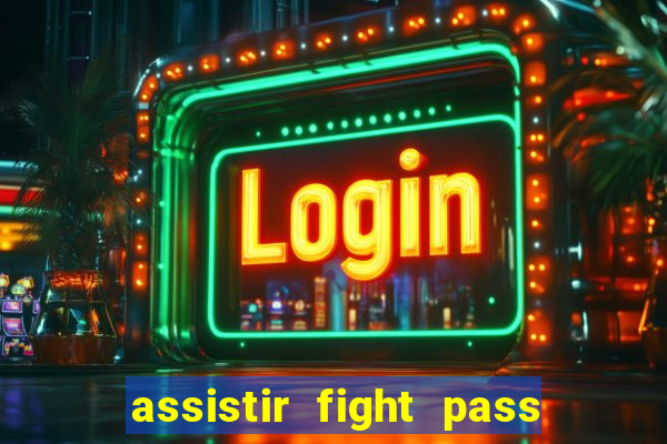 assistir fight pass ao vivo