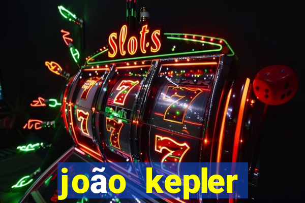 joão kepler fortuna estimada