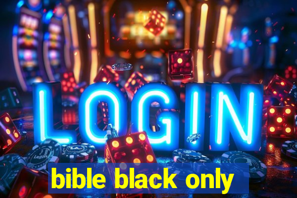 bible black only