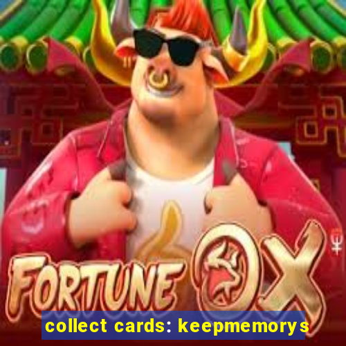 collect cards: keepmemorys