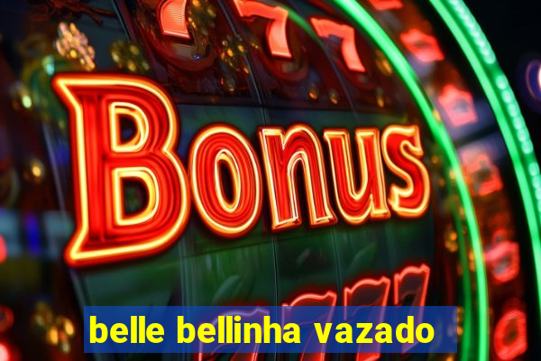 belle bellinha vazado