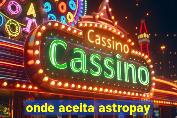 onde aceita astropay