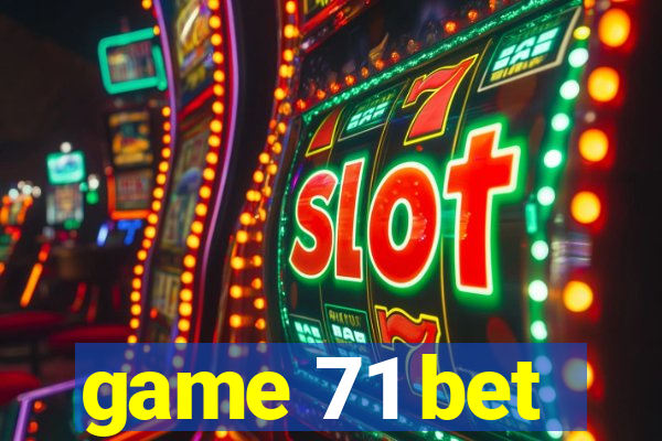 game 71 bet