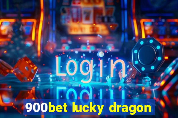 900bet lucky dragon