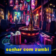 sonhar com zumbi