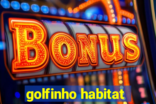 golfinho habitat