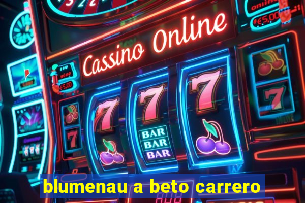 blumenau a beto carrero