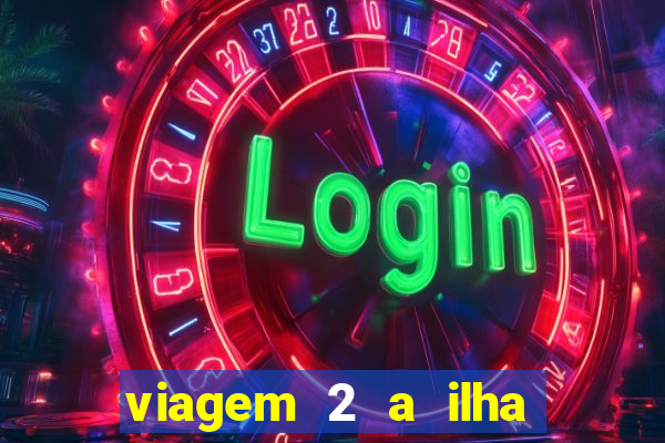 viagem 2 a ilha misteriosa filme completo