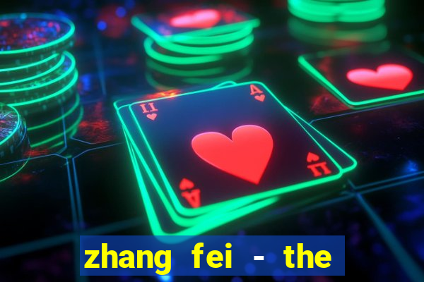 zhang fei - the abandoned son