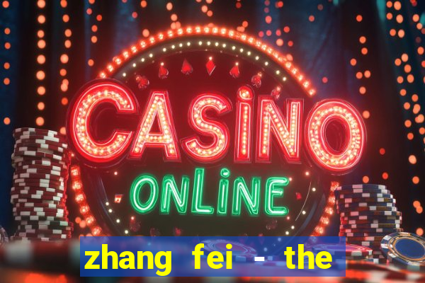 zhang fei - the abandoned son