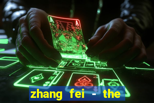 zhang fei - the abandoned son