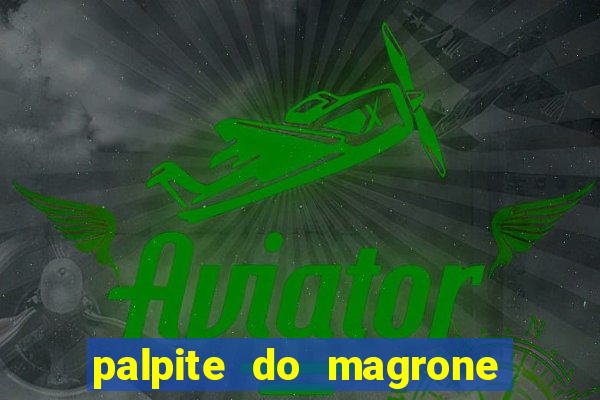 palpite do magrone para federal hoje