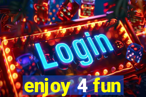 enjoy 4 fun