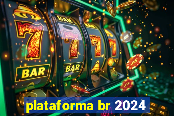 plataforma br 2024
