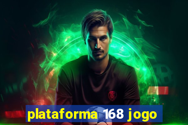 plataforma 168 jogo