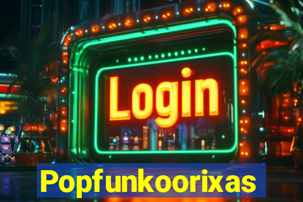 Popfunkoorixas