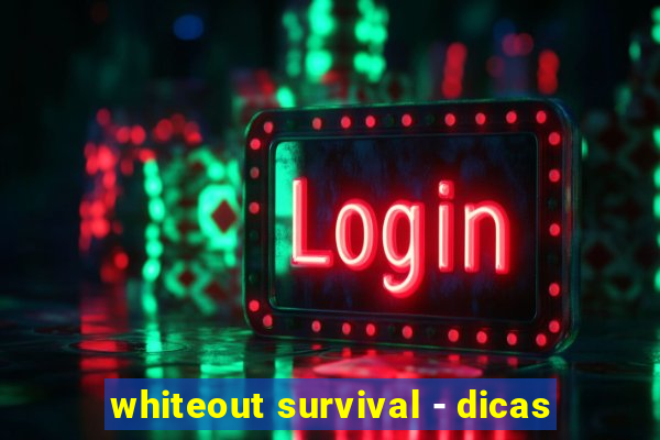 whiteout survival - dicas