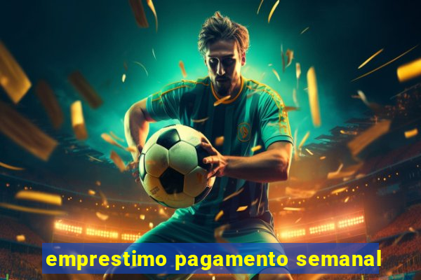emprestimo pagamento semanal