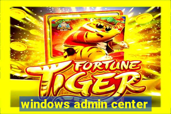 windows admin center