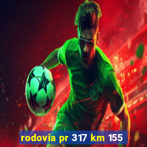 rodovia pr 317 km 155