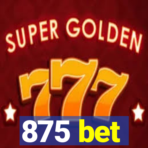 875 bet