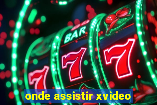 onde assistir xvideo