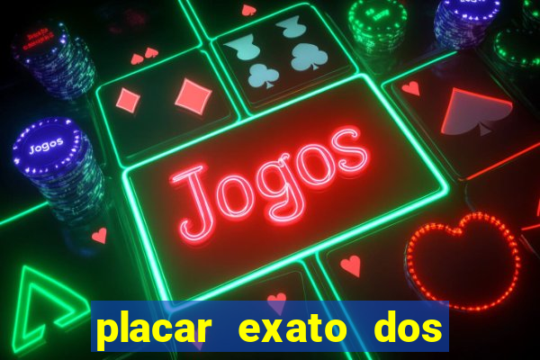 placar exato dos jogos de hoje