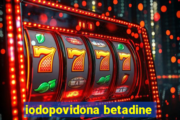 iodopovidona betadine