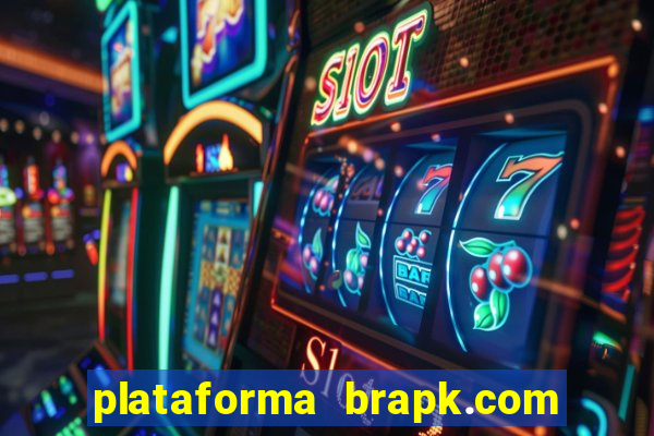 plataforma brapk.com paga mesmo