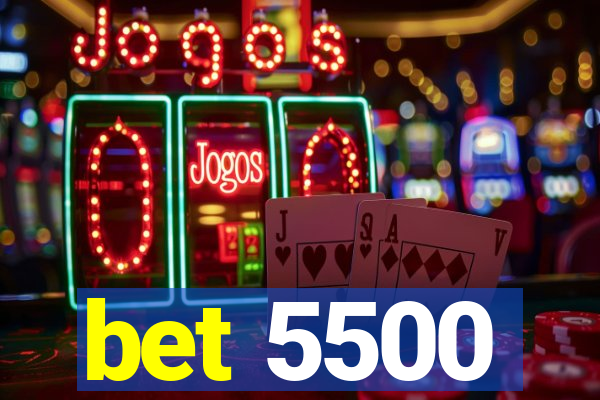 bet 5500