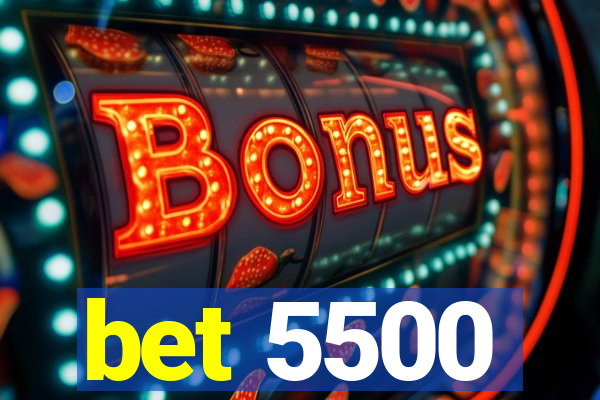bet 5500