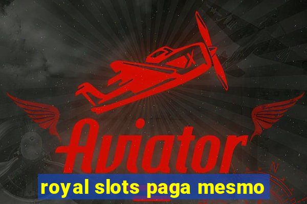 royal slots paga mesmo