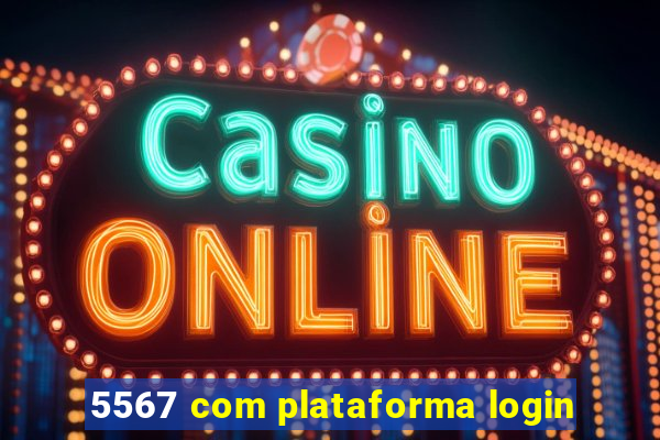 5567 com plataforma login